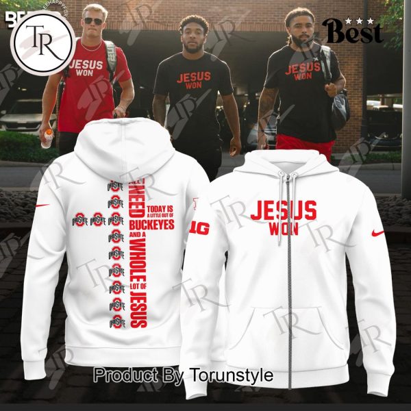 Ohio State Jesus Won All I Need Today Is A Little Out Of Buckeyes And A Whole Lot Of Jesus Hoodie – White