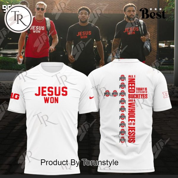 Ohio State Jesus Won All I Need Today Is A Little Out Of Buckeyes And A Whole Lot Of Jesus Hoodie – White