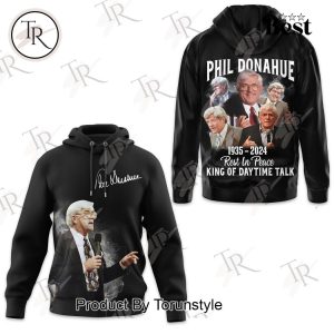 Phil Donahue 1935-2024 Rest In Peace King Of Daytime Talk Hoodie