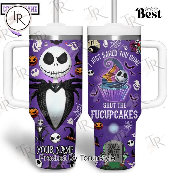 Jack Skellington I Just Baked You Some Shut The Fucupcakes Custom 40oz Tumbler