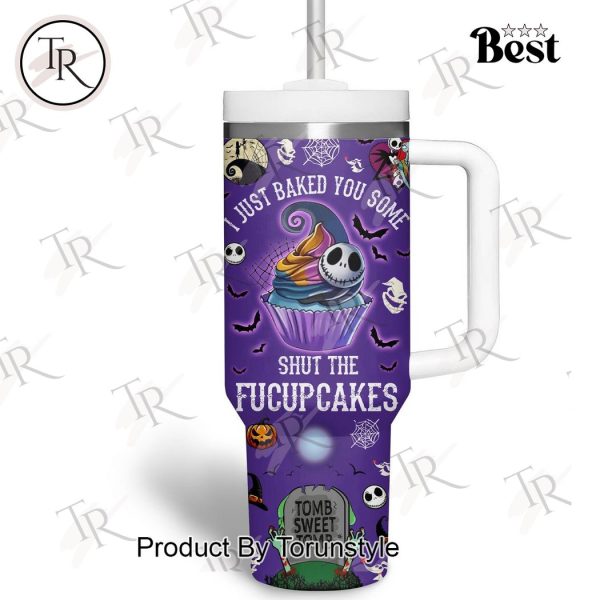 Jack Skellington I Just Baked You Some Shut The Fucupcakes Custom 40oz Tumbler