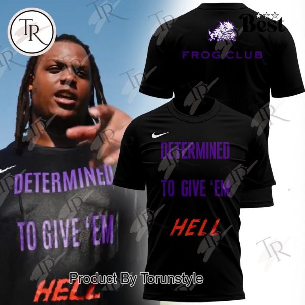 TCU Horned Frogs Determined To Give ‘Em Hell T-Shirt