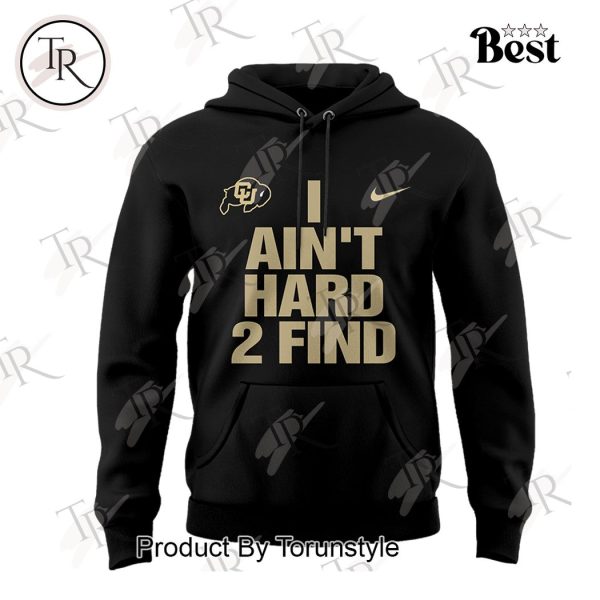 Colorado Buffaloes I AIN’T HARD 2 FIND Hoodie