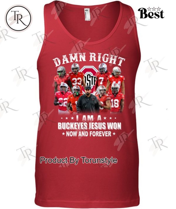 Damn Right I Am A Buckeyes Jesus Won Now And Forever T-Shirt