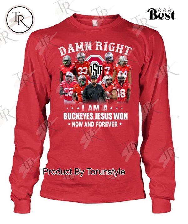 Damn Right I Am A Buckeyes Jesus Won Now And Forever T-Shirt