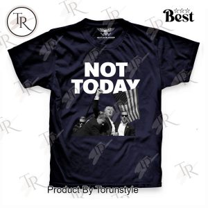 Donald Trump Not Today T-Shirt