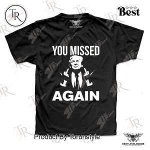 Donald Trump You Missed Again T-Shirt