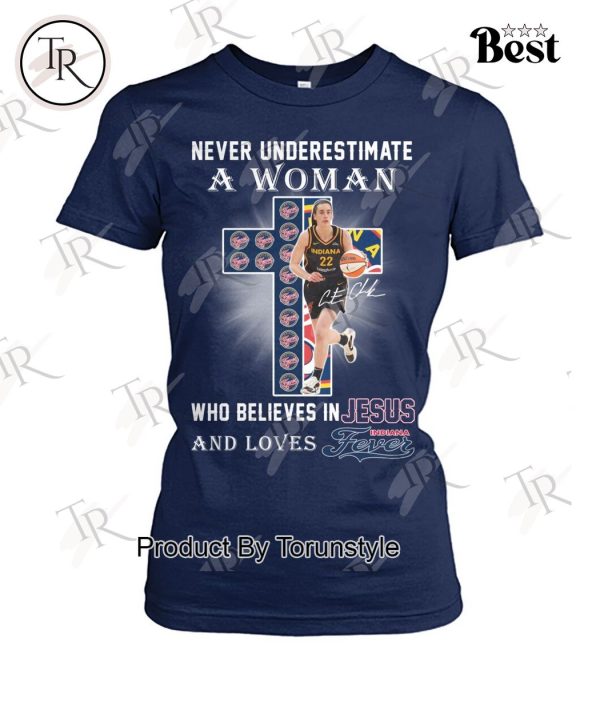 Never Underestimate A Woman Who Believes In Jesus And Loves Indiana Fever T-Shirt