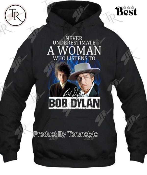 Never Underestimate A Woman Who Listens To Bob Dylan T-Shirt