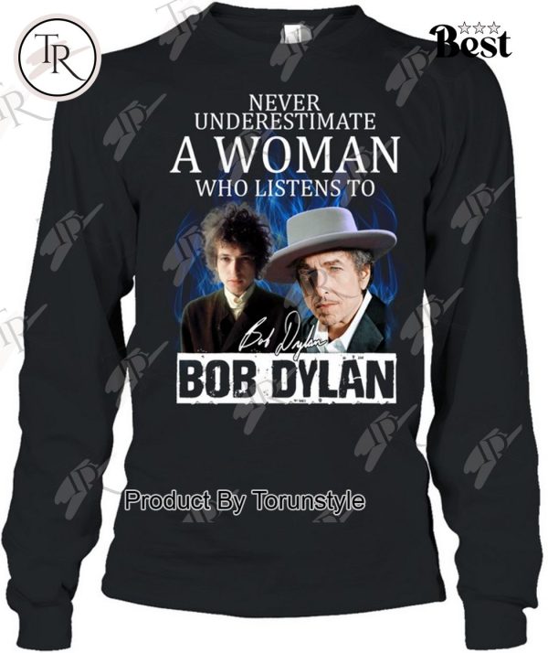 Never Underestimate A Woman Who Listens To Bob Dylan T-Shirt