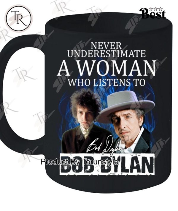 Never Underestimate A Woman Who Listens To Bob Dylan T-Shirt