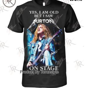 Yes, I Am Old But I Saw Cliff Burton On Stage T-Shirt