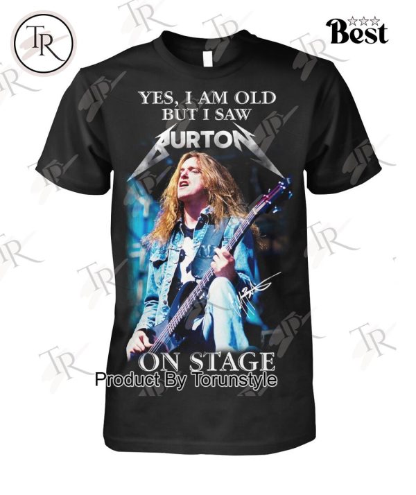 Yes, I Am Old But I Saw Cliff Burton On Stage T-Shirt