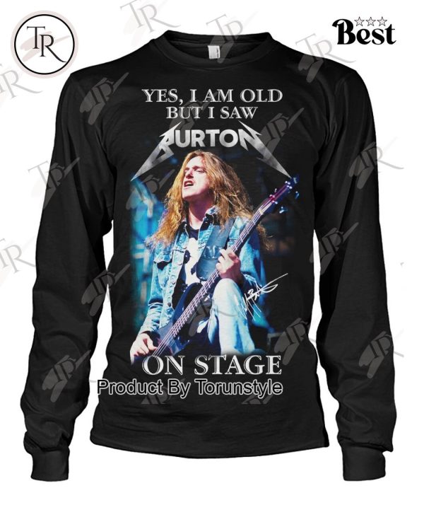 Yes, I Am Old But I Saw Cliff Burton On Stage T-Shirt