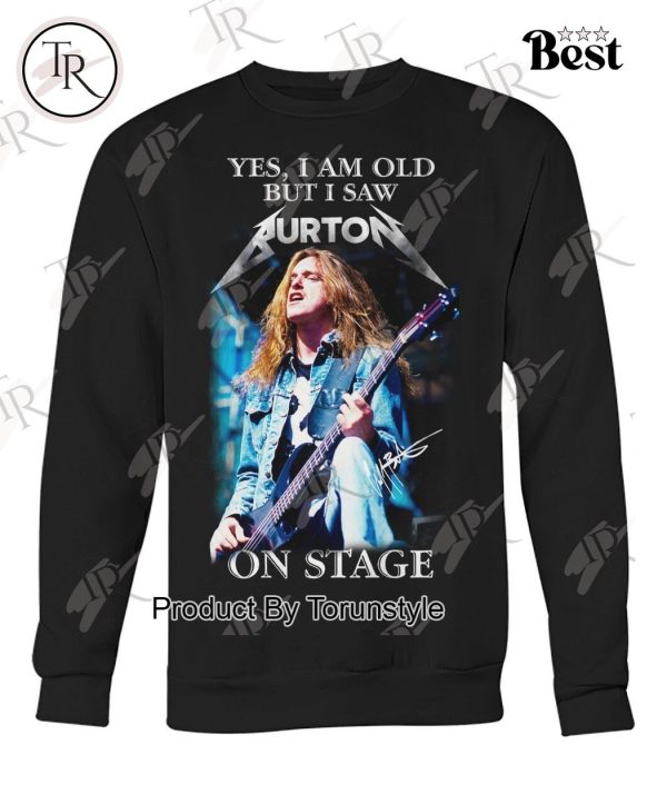 Yes, I Am Old But I Saw Cliff Burton On Stage T-Shirt