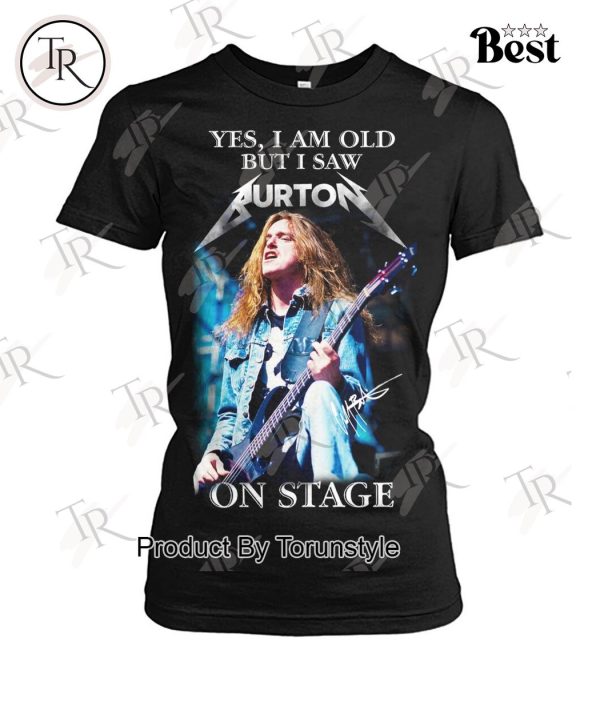 Yes, I Am Old But I Saw Cliff Burton On Stage T-Shirt