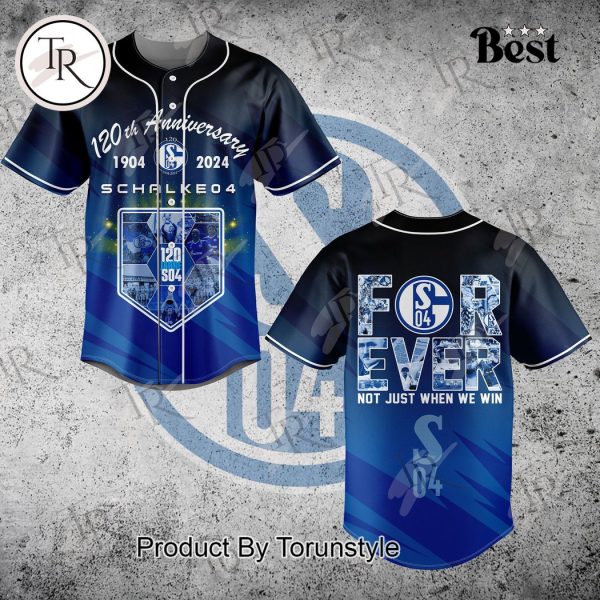 120th Anniversary 1904-2024 FC Schalke 04 Forever Not Just When We Win Baseball Jersey