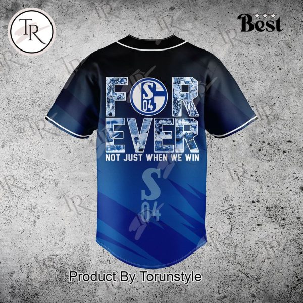 120th Anniversary 1904-2024 FC Schalke 04 Forever Not Just When We Win Baseball Jersey