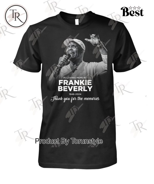 In Loving Memory Frankie Beverly 1946-2024 Thank You For The Memories T-Shirt