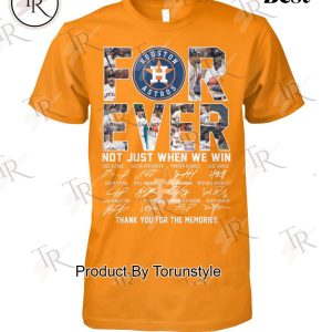 Houston Astros Forever Not Just When We Win Thank You For The Memories T-Shirt