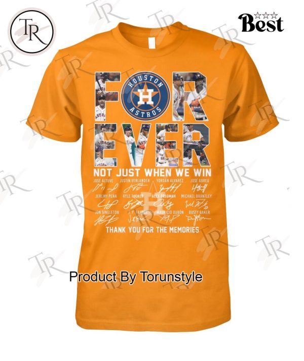 Houston Astros Forever Not Just When We Win Thank You For The Memories T-Shirt