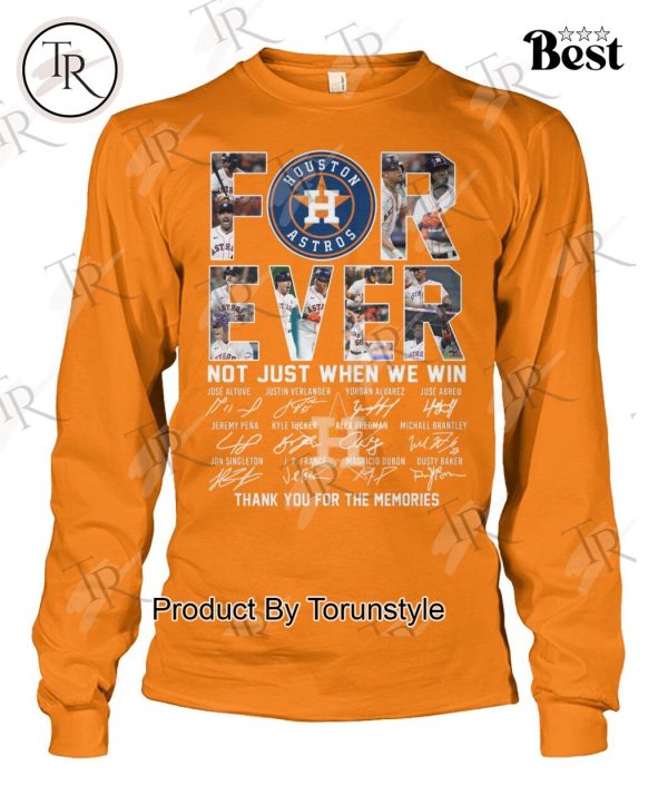 Houston Astros Forever Not Just When We Win Thank You For The Memories T-Shirt