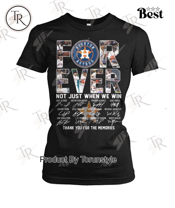 Houston Astros Forever Not Just When We Win Thank You For The Memories T-Shirt