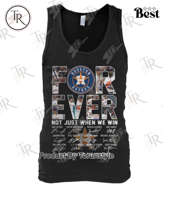 Houston Astros Forever Not Just When We Win Thank You For The Memories T-Shirt