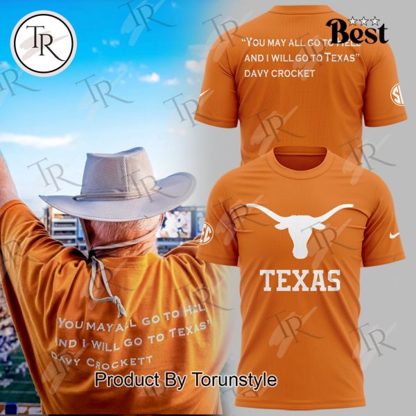 Texas Longhorns You May All Go To Hell And I Will Go To Texas Davy Crocket T-Shirt