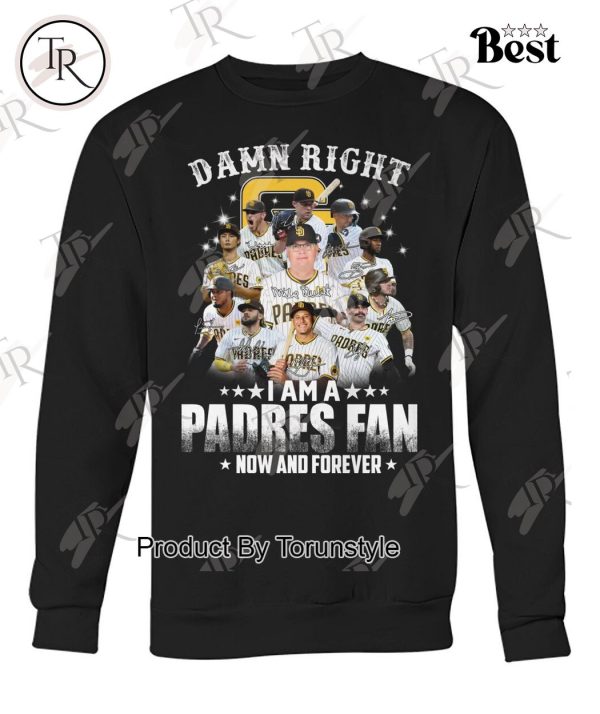 Damn Right I Am A Padres Fan How And Forever T-Shirt