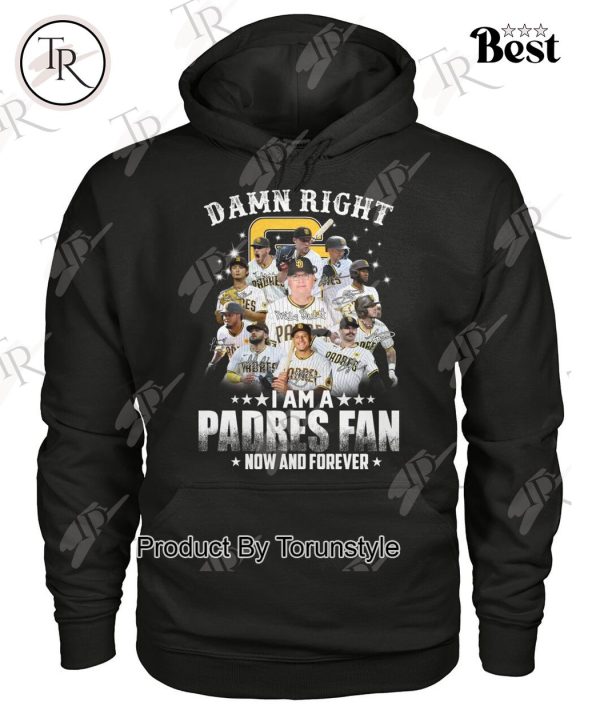 Damn Right I Am A Padres Fan How And Forever T-Shirt