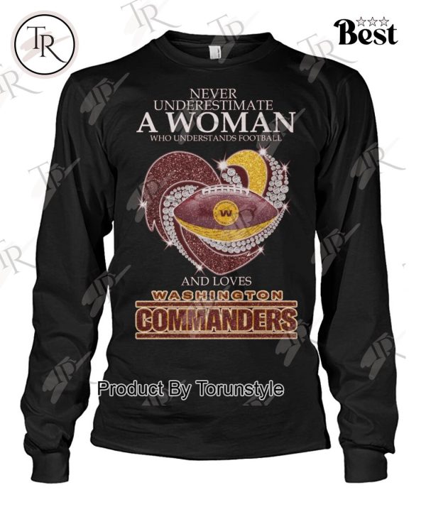 Never Underestimate A Woman Who Understands Football And Loves Washington Commanders T-Shirt