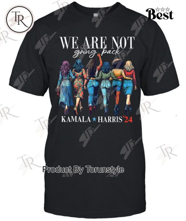 We Are Not Going Back Kamala Harris Waltz 24 Madam President T-Shirt