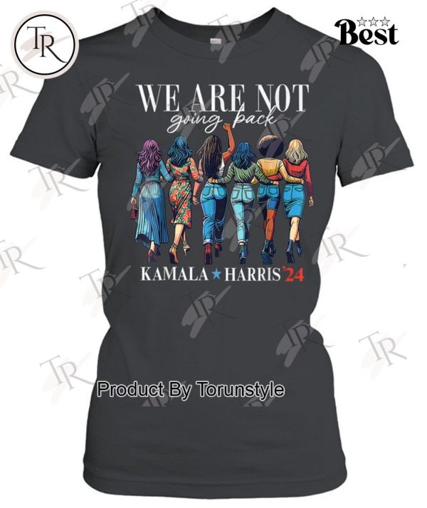 We Are Not Going Back Kamala Harris Waltz 24 Madam President T-Shirt