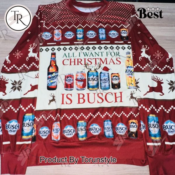 Busch Beer Christmas Sweater – All I Want for Christmas is Busch – Festive Holiday Sweatshirt for Beer Lovers