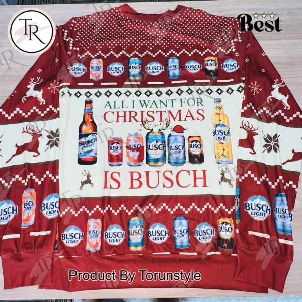 Busch Beer Christmas Sweater – All I Want for Christmas is Busch – Festive Holiday Sweatshirt for Beer Lovers