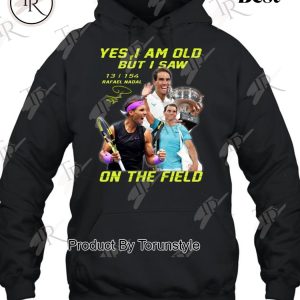 Yes I Am Old But I Saw Rafael Nadal On The Field T-Shirt