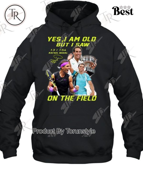 Yes I Am Old But I Saw Rafael Nadal On The Field T-Shirt