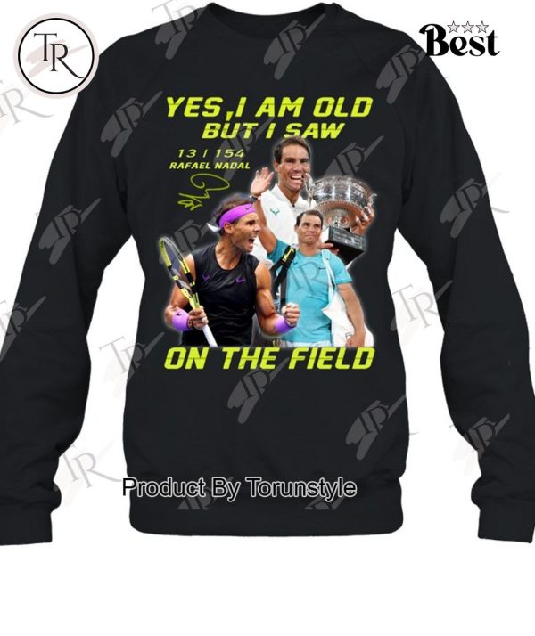 Yes I Am Old But I Saw Rafael Nadal On The Field T-Shirt