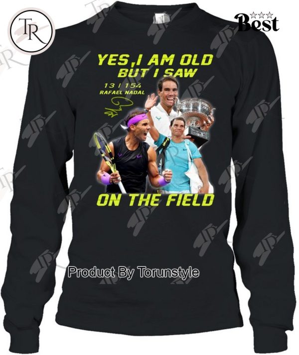 Yes I Am Old But I Saw Rafael Nadal On The Field T-Shirt