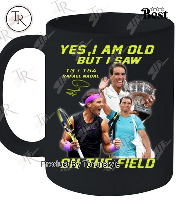 Yes I Am Old But I Saw Rafael Nadal On The Field T-Shirt