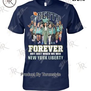 Liberty Forever Not Just When We Win New York Liberty T-Shirt