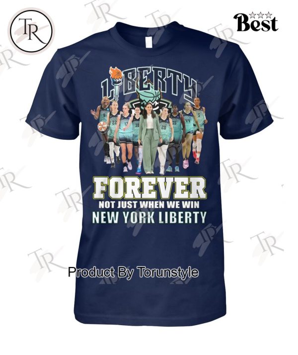 Liberty Forever Not Just When We Win New York Liberty T-Shirt