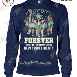 Liberty Forever Not Just When We Win New York Liberty T-Shirt