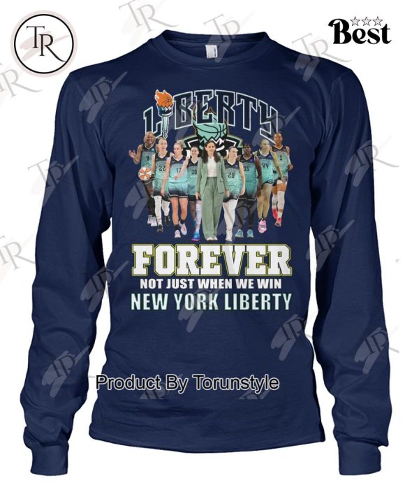 Liberty Forever Not Just When We Win New York Liberty T-Shirt