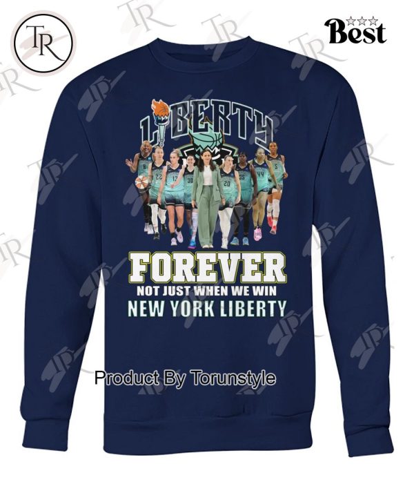 Liberty Forever Not Just When We Win New York Liberty T-Shirt