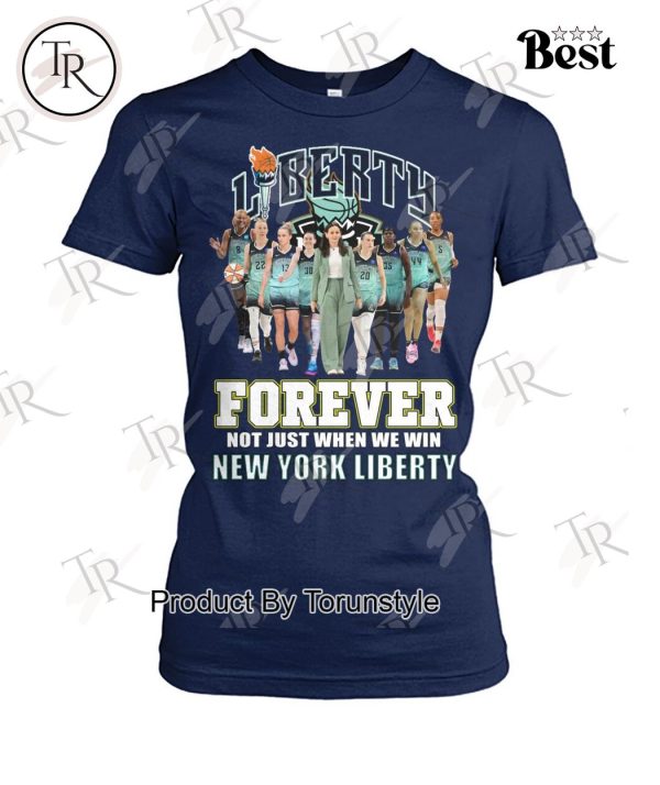 Liberty Forever Not Just When We Win New York Liberty T-Shirt