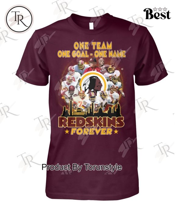 One Team One Goal One Name Redskins Forever T-Shirt