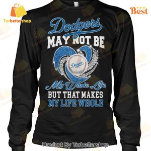 Los Angeles Dodgers May Not Be My Whote Life But That Makes My Life Whole Unisex T-Shirt