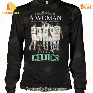 Never Underestimate A Woman Who Understands Basketball And Love Boston Celtics Signature Unisex T-Shirt